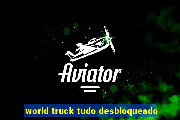 world truck tudo desbloqueado